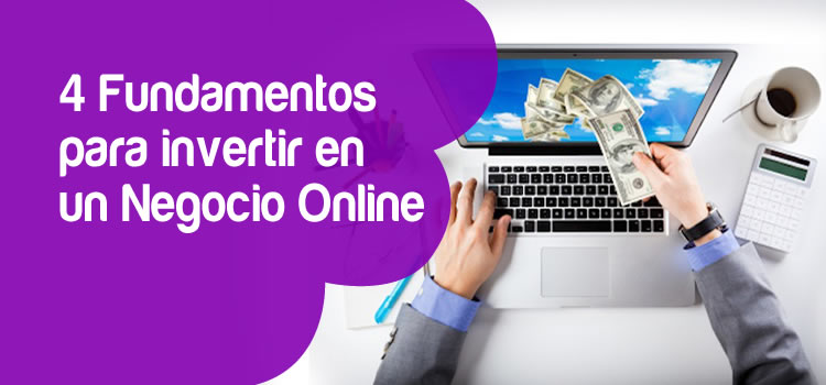 4 Fundamentos para invertir en un Negocio Online 4 Fundamentos para invertir en un Negocio Online