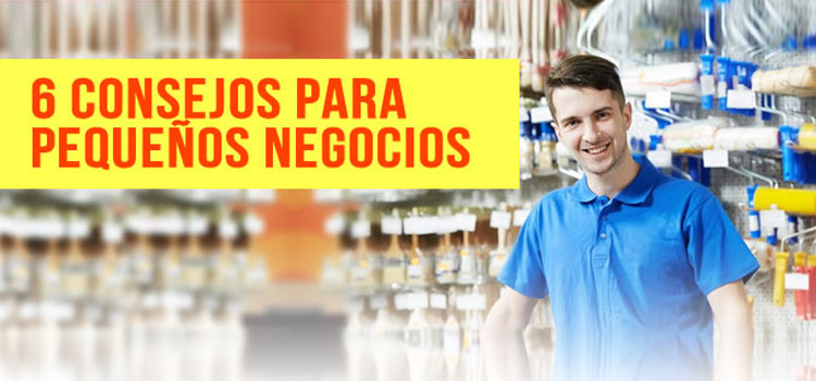   6 consejos para pequeños negocios  