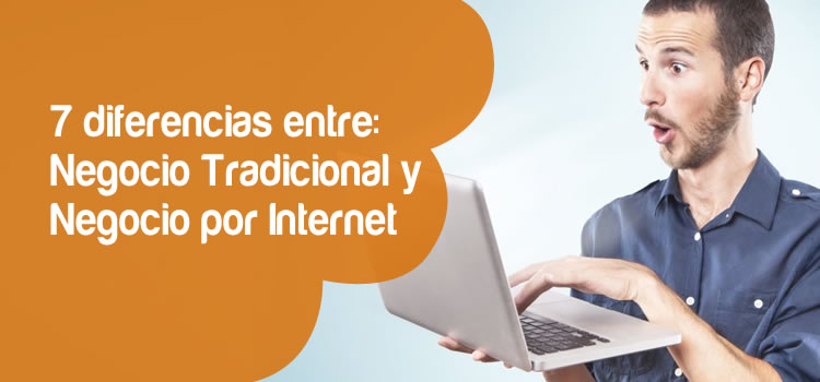 7 diferencias entre un negocio tradicional y un negocio por Internet