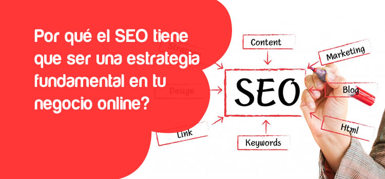 ¿Por qué el SEO tiene que ser una estrategia fundamental en tu negocio online? ¿Por qué el SEO tiene que ser una estrategia fundamental en tu negocio online?